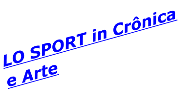 LO SPORT in Crônica e Arte