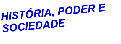 HISTÓRIA, PODER E SOCIEDADE