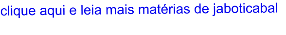 clique aqui e leia mais matérias de jaboticabal