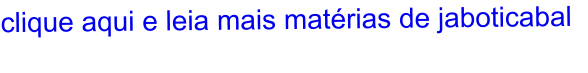 clique aqui e leia mais matérias de jaboticabal