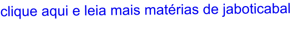 clique aqui e leia mais matérias de jaboticabal