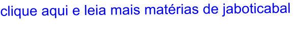 clique aqui e leia mais matérias de jaboticabal