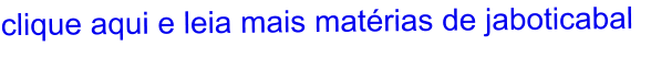 clique aqui e leia mais matérias de jaboticabal