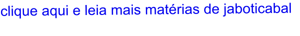 clique aqui e leia mais matérias de jaboticabal