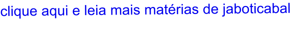 clique aqui e leia mais matérias de jaboticabal