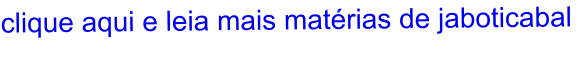clique aqui e leia mais matérias de jaboticabal