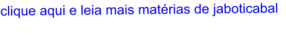 clique aqui e leia mais matérias de jaboticabal