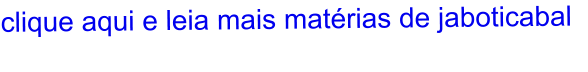 clique aqui e leia mais matérias de jaboticabal