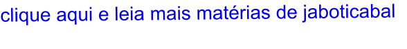 clique aqui e leia mais matérias de jaboticabal
