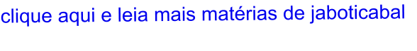 clique aqui e leia mais matérias de jaboticabal