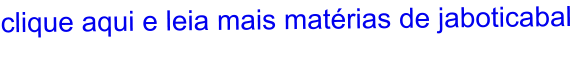 clique aqui e leia mais matérias de jaboticabal