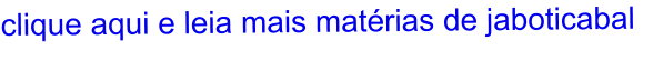 clique aqui e leia mais matérias de jaboticabal