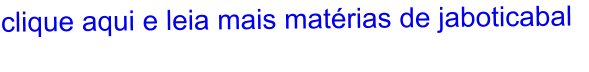 clique aqui e leia mais matérias de jaboticabal