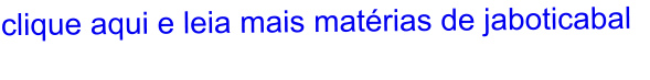 clique aqui e leia mais matérias de jaboticabal